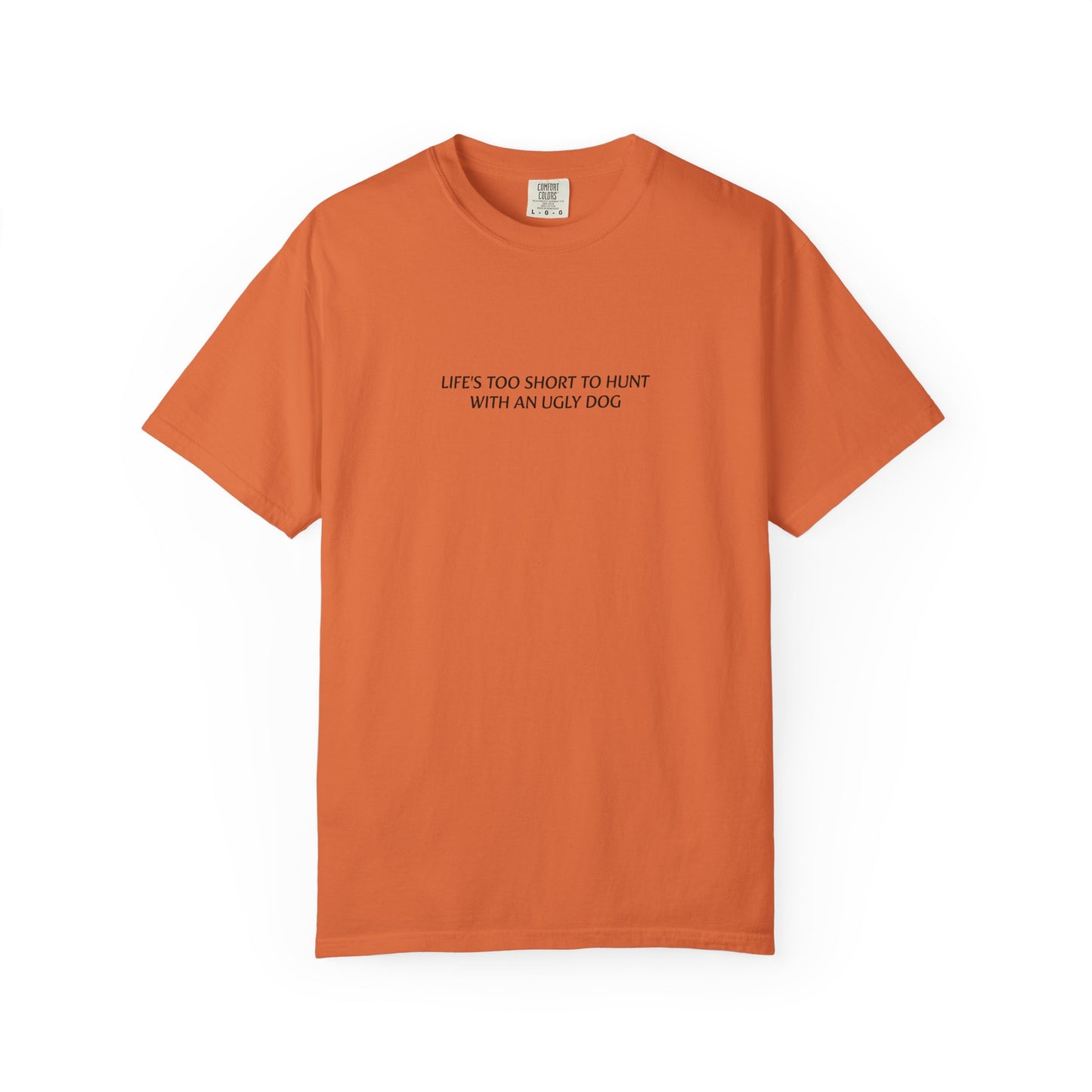 Life's too short to hunt with an ugly dog T-shirt
