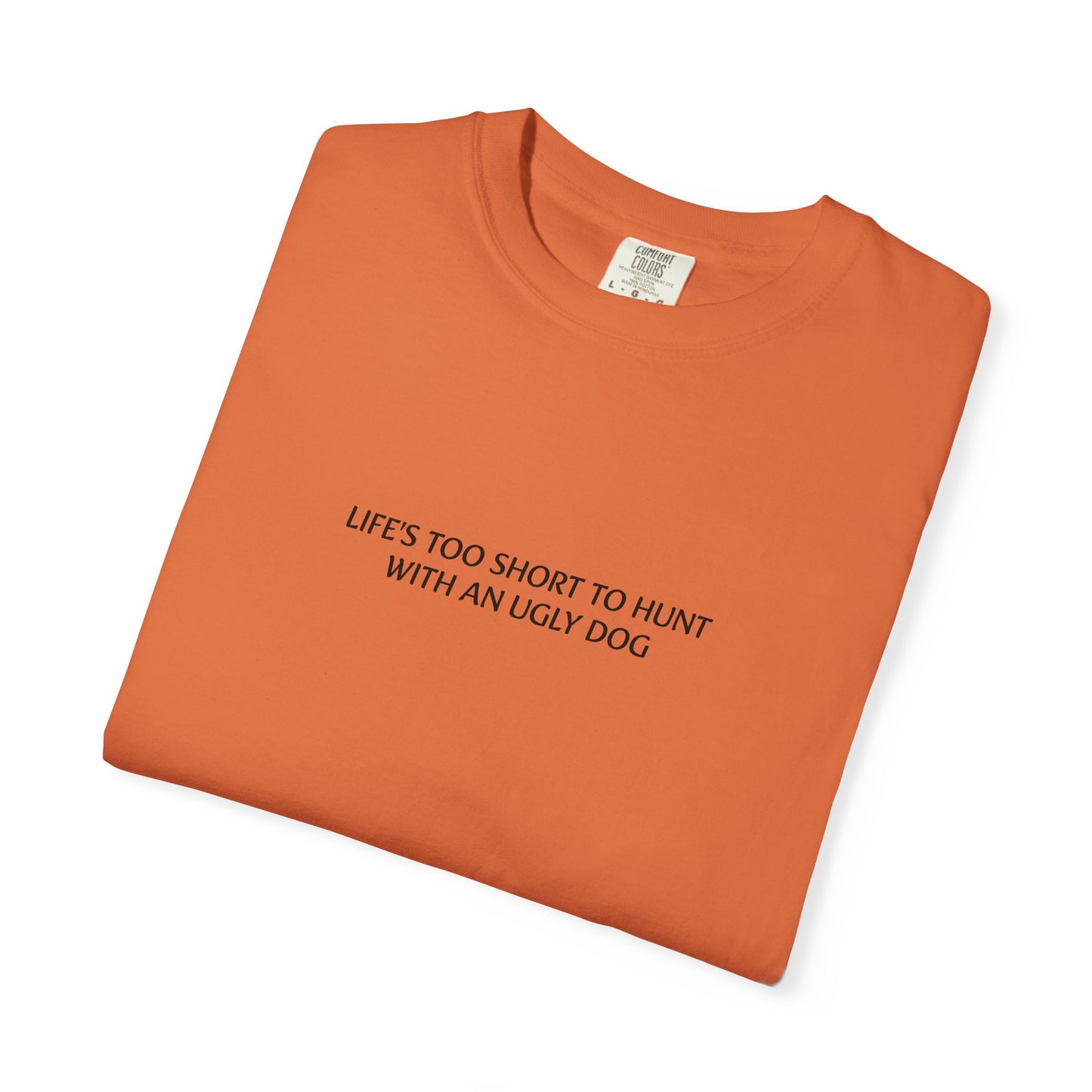 Life's too short to hunt with an ugly dog T-shirt