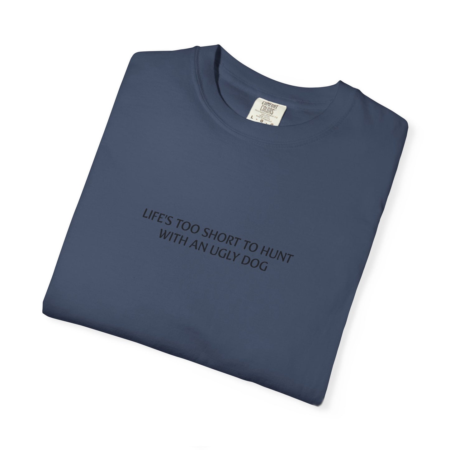 Life's too short to hunt with an ugly dog T-shirt