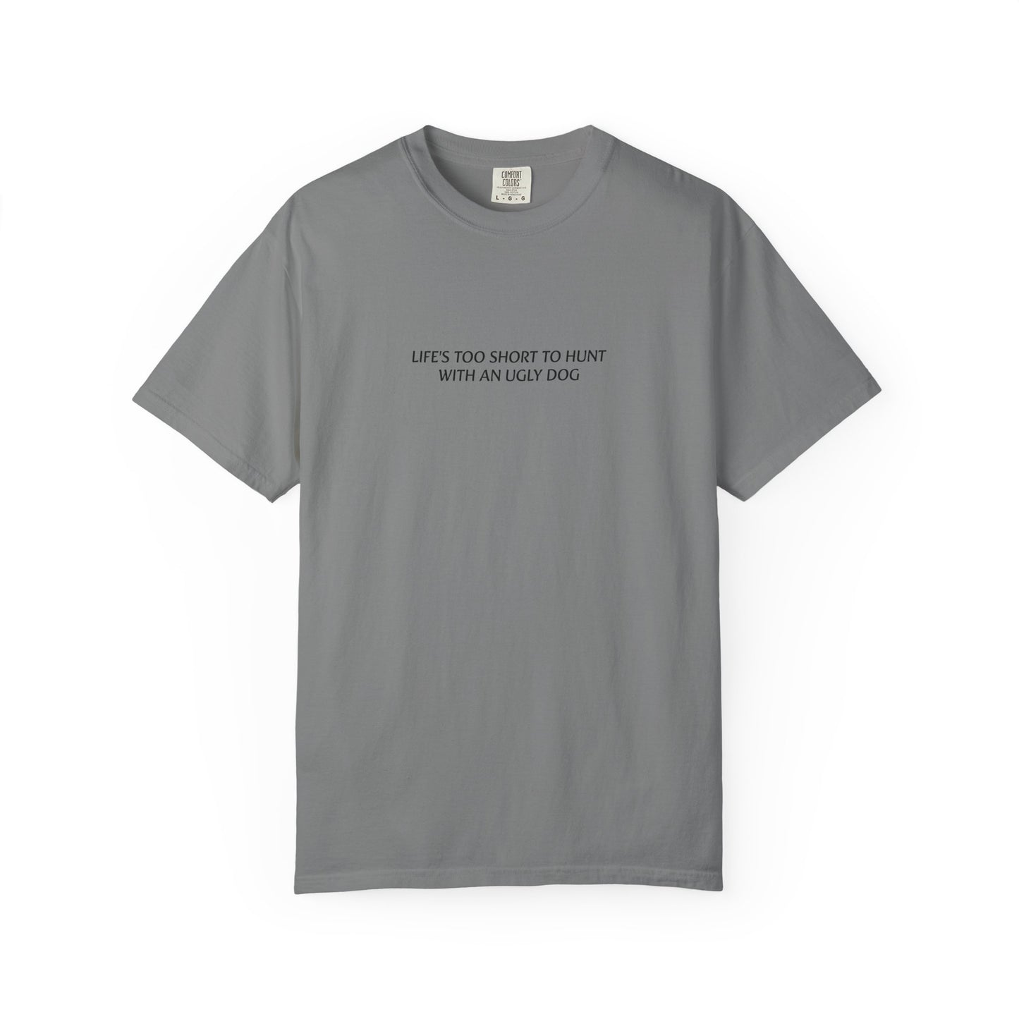 Life's too short to hunt with an ugly dog T-shirt