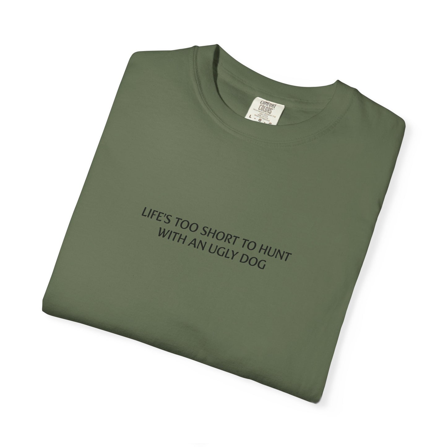 Life's too short to hunt with an ugly dog T-shirt