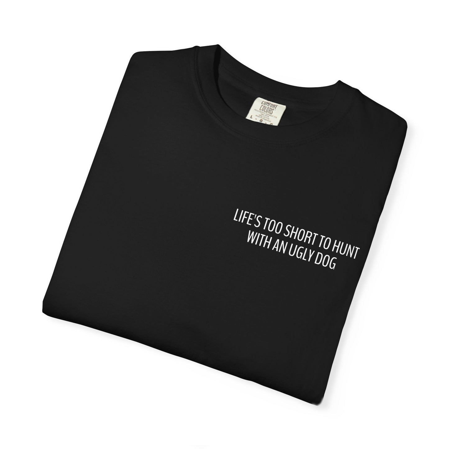 Life's too short to hunt with an ugly dog T-shirt