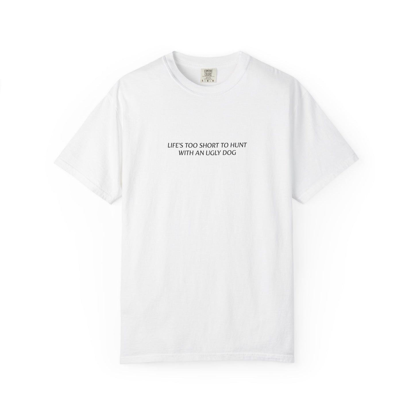 Life's too short to hunt with an ugly dog T-shirt