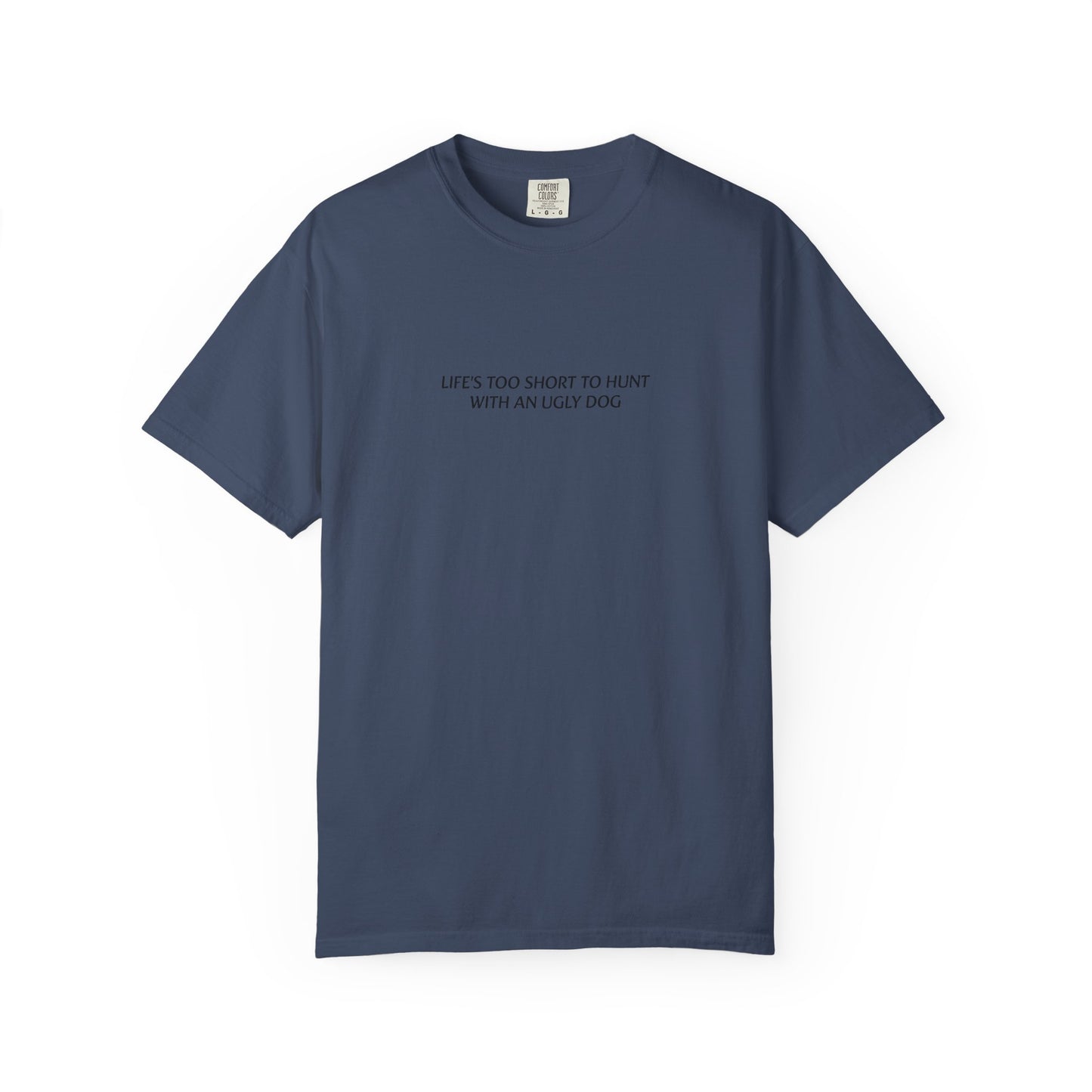 Life's too short to hunt with an ugly dog T-shirt
