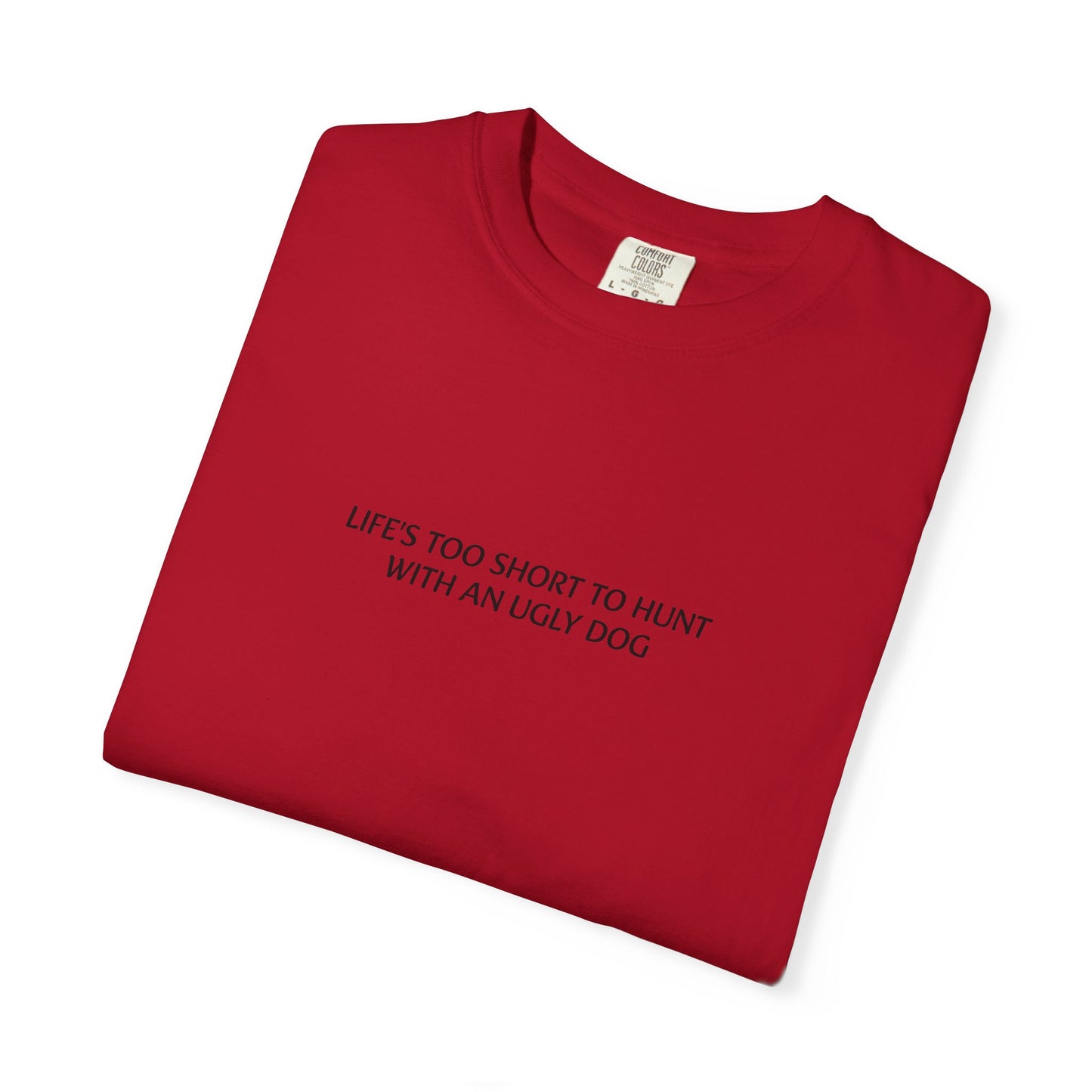 Life's too short to hunt with an ugly dog T-shirt