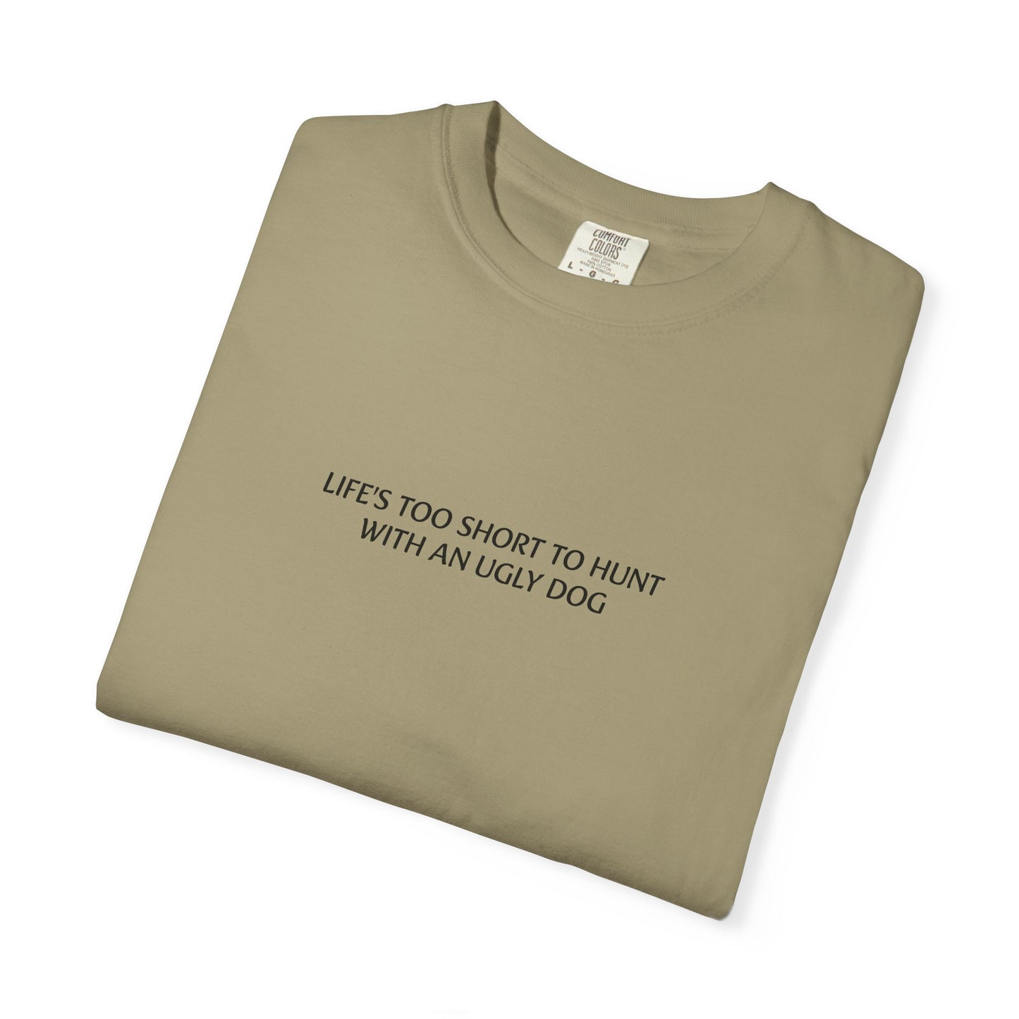 Life's too short to hunt with an ugly dog T-shirt