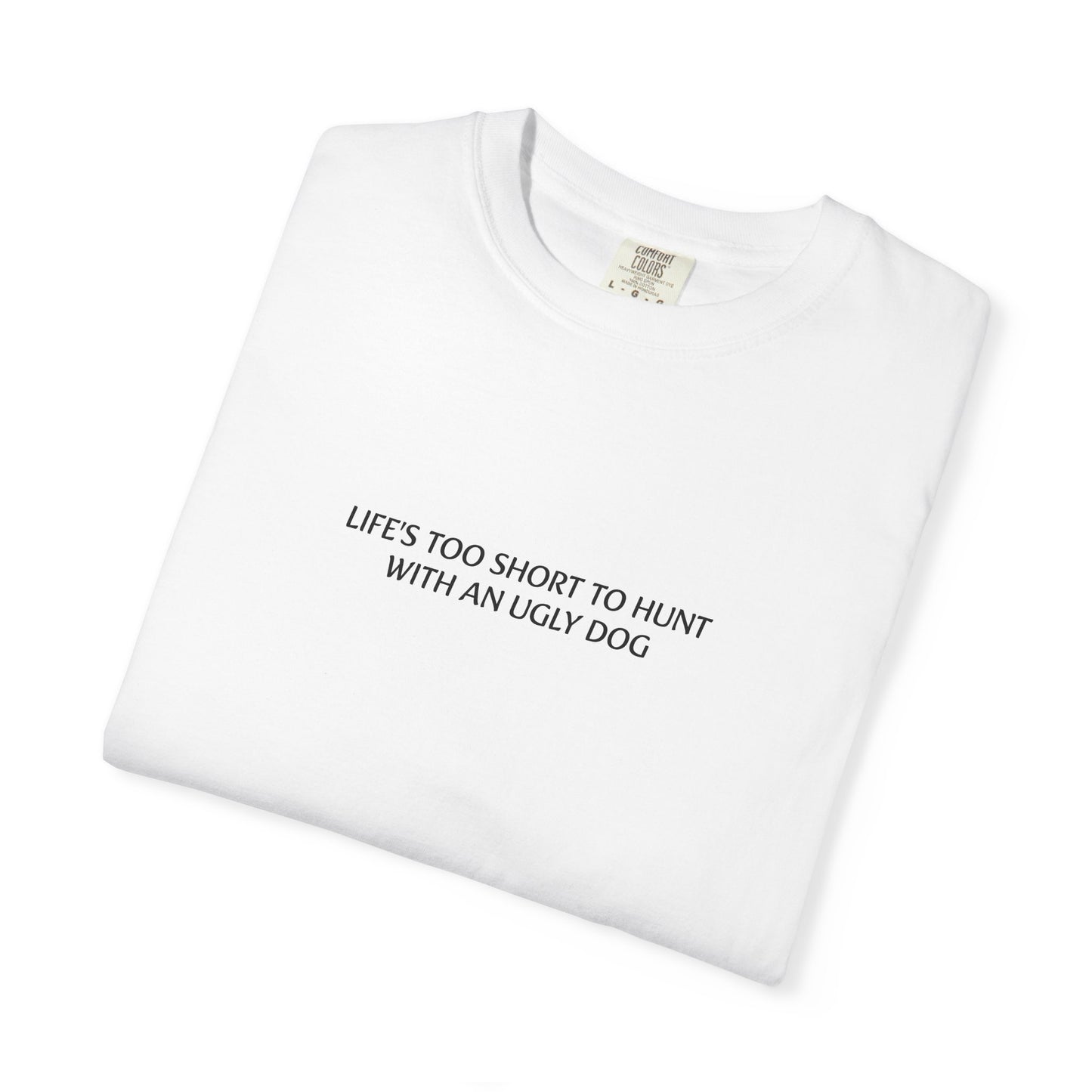 Life's too short to hunt with an ugly dog T-shirt