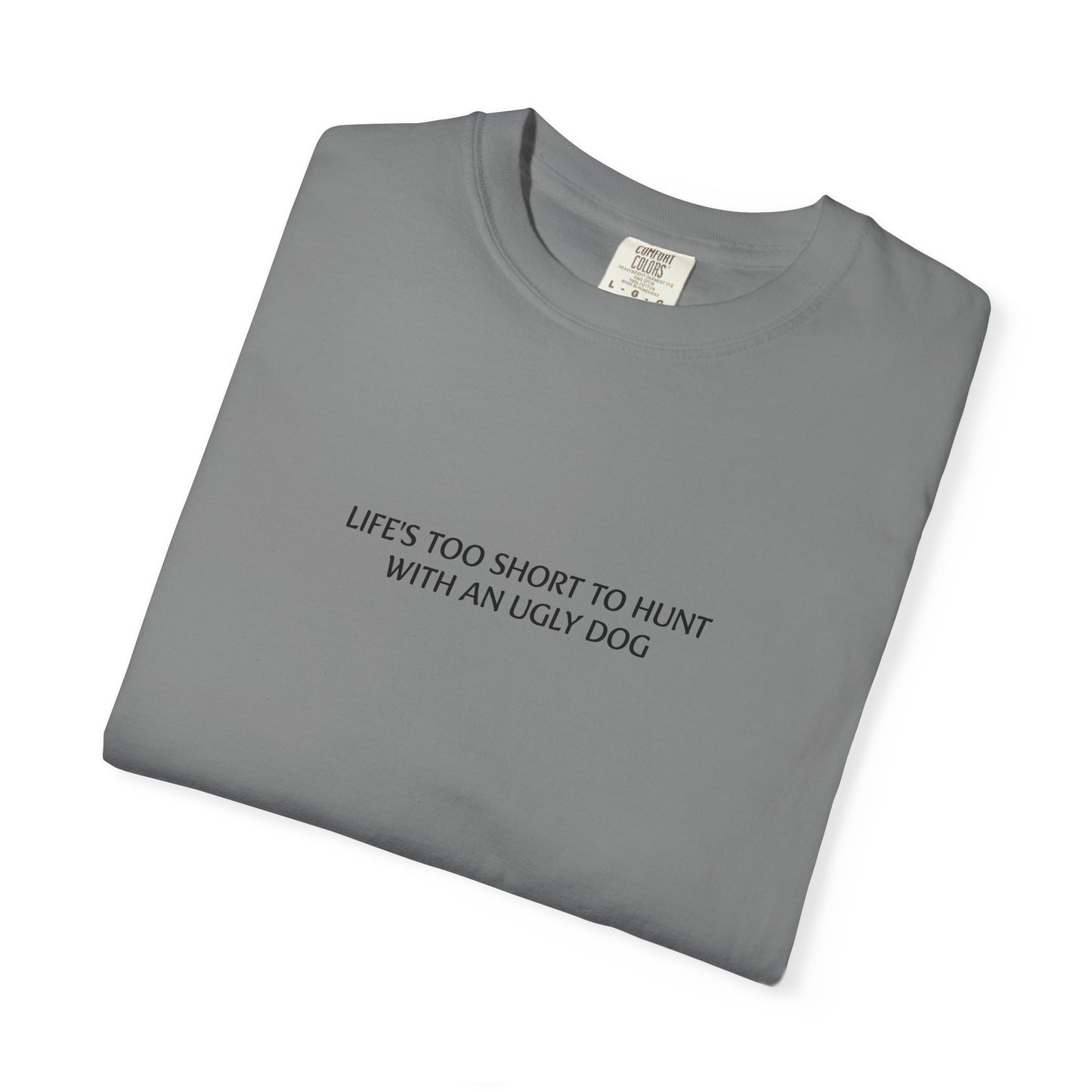 Life's too short to hunt with an ugly dog T-shirt