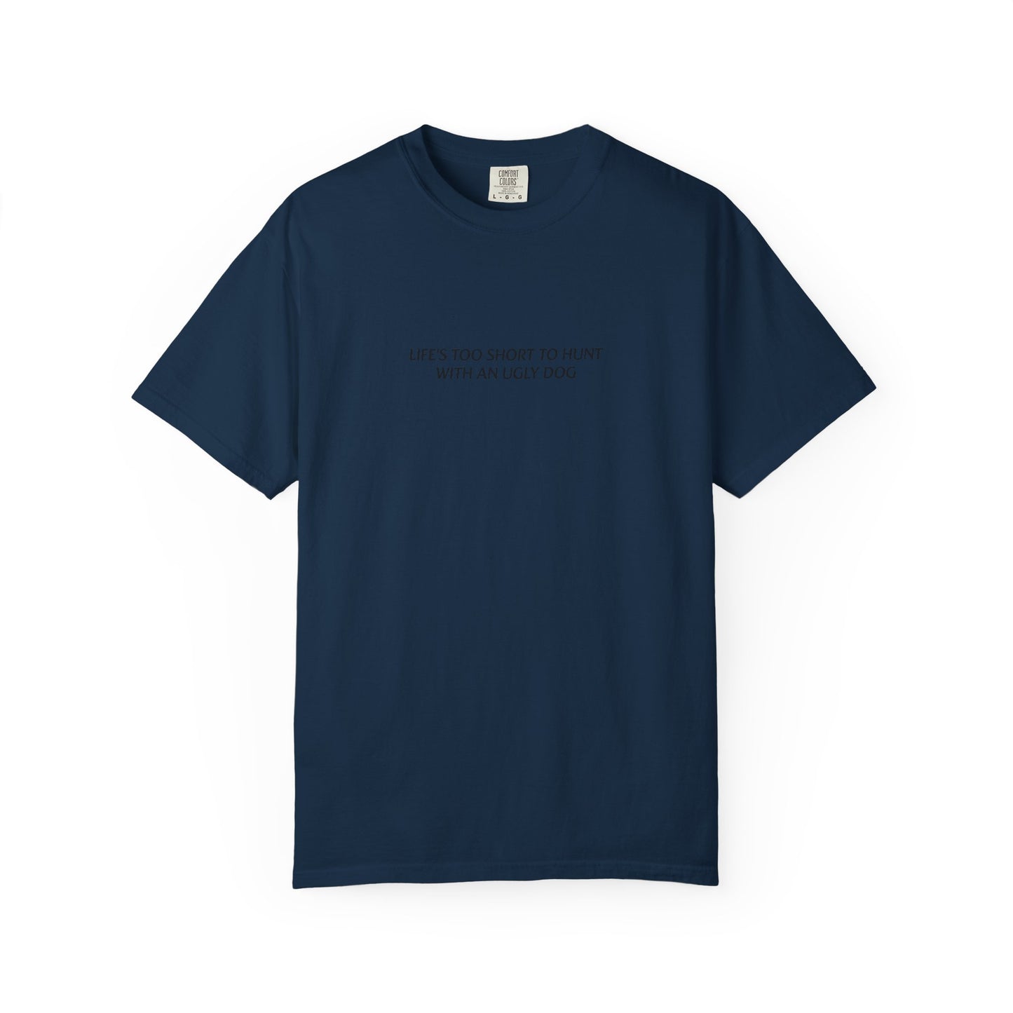 Life's too short to hunt with an ugly dog T-shirt