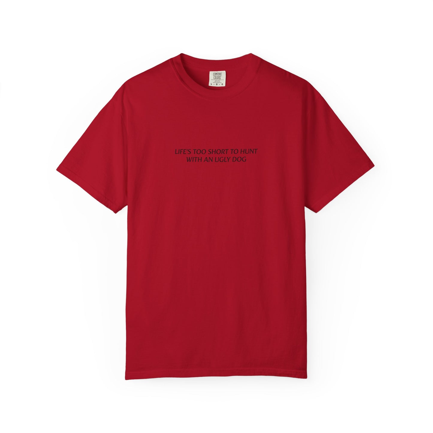 Life's too short to hunt with an ugly dog T-shirt