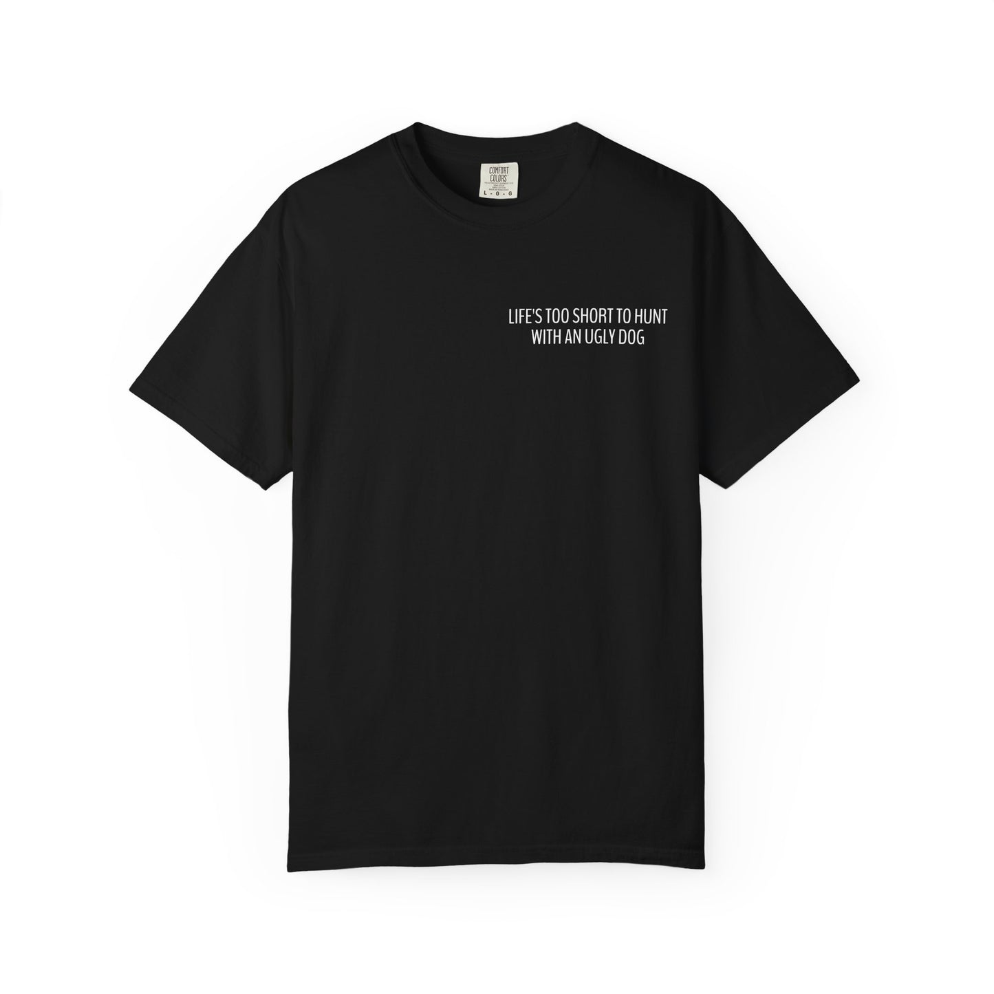 Life's too short to hunt with an ugly dog T-shirt